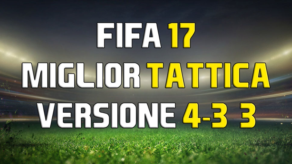 migliori istruzioni e tattica personalizzata per il 4-3-3 offensivo